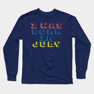 I was born in july Long Sleeve T-Shirt